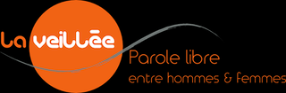 LA VEILLEE - Espace de parole libre entre Hommes & Femmes